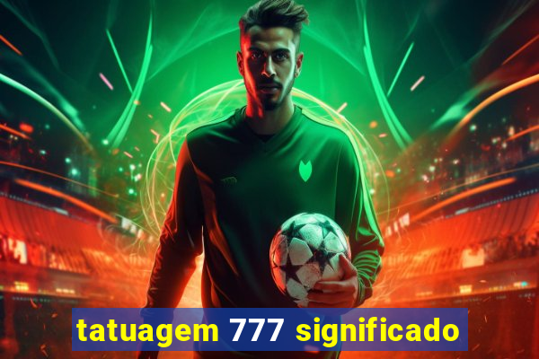 tatuagem 777 significado